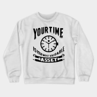 Your time your most valuable asset Crewneck Sweatshirt